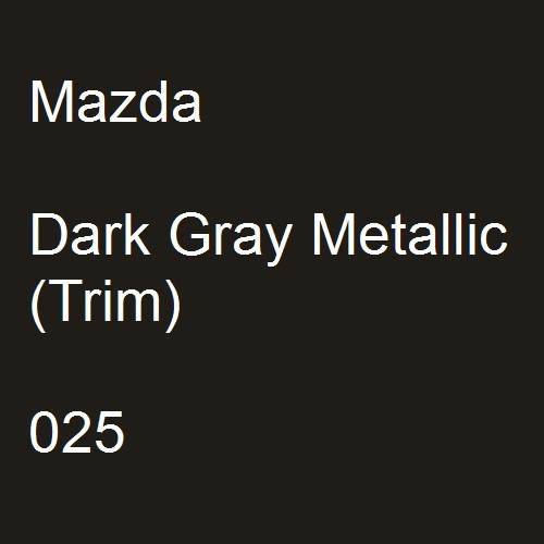 Mazda, Dark Gray Metallic (Trim), 025.